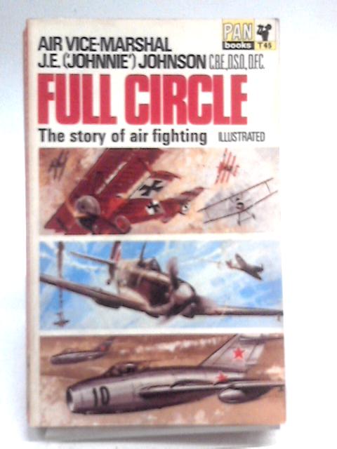 Full Circle, the Story of Air Fighting 1914-1953 By Air Vice-Marshall J. E. Johnson