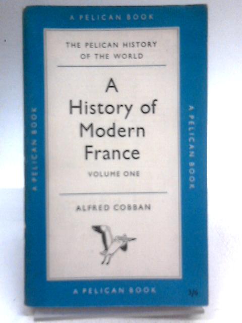 A History of Modern France: Volume 1 By Alfred Cobban