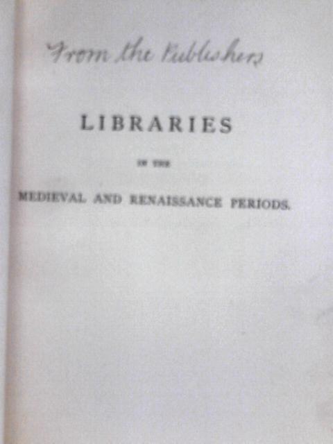 Libraries In The Medieval And Renaissance Periods: The Rede Lecture, Delivered June 13, 1894 von John Willis Clark