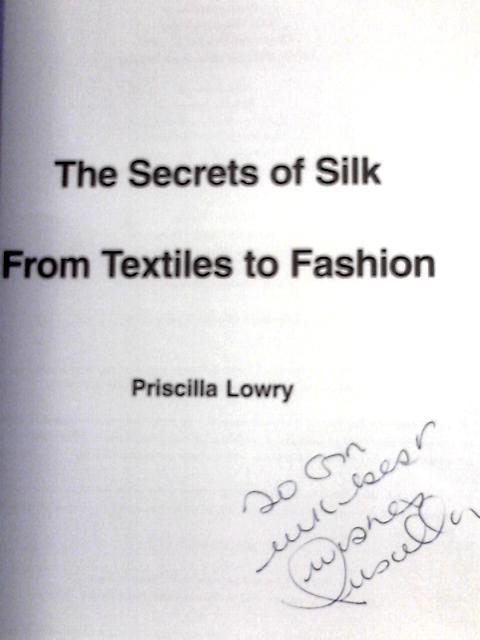 The Secrets of Silk: From Textiles to Fashion By Priscilla Lowry