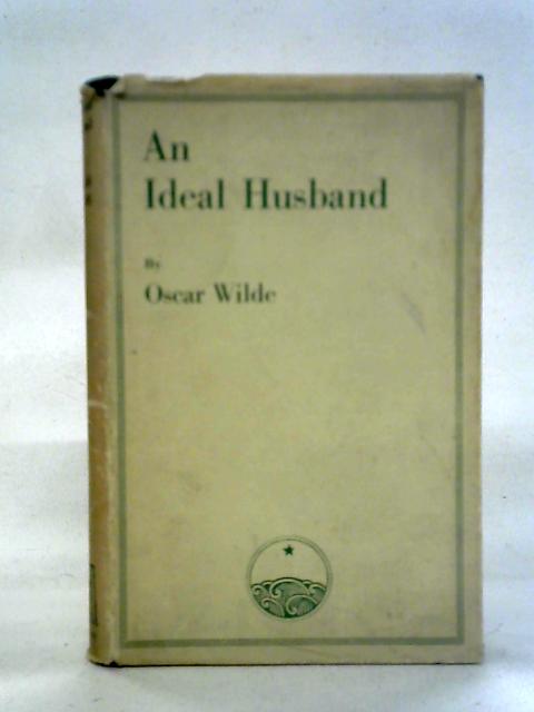 An Ideal Husband: A Play By Oscar Wilde