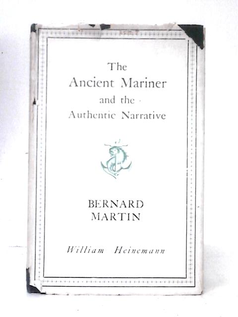 The Ancient Mariner and the Authentic Narrative By Bernard Martin Samuel Taylor Coleridge