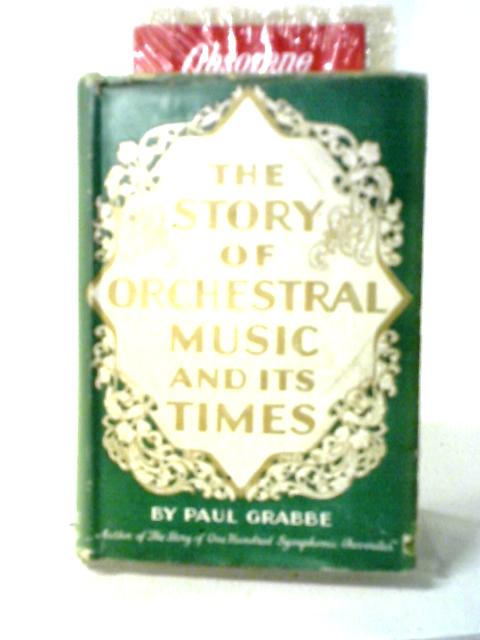 The Story of Orchestral Music and Its Times By Paul Grabbe