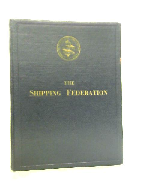 The Shipping Federation: A History of the First Sixty Years, 1890-1950 By L. H. Powell