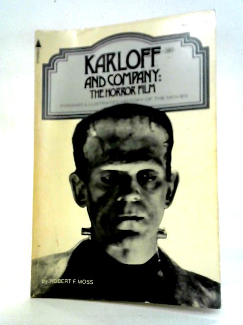 Karloff and Company, The Horror Film: A Pyramid Illustrated History of the Movies By Robert F. Moss