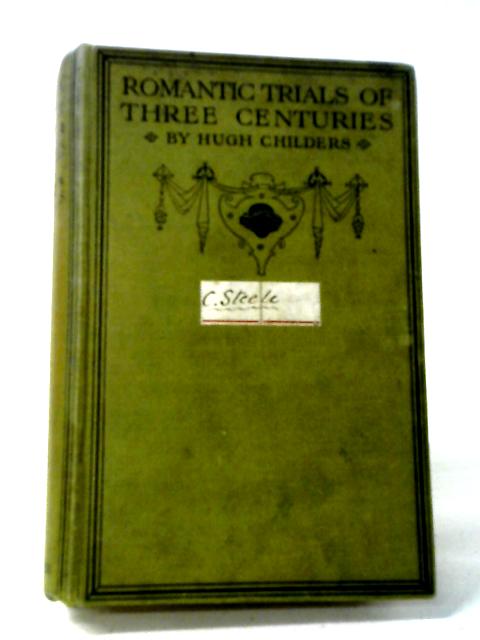 Romantic Trials Of Three Centuries By Hugh Childers