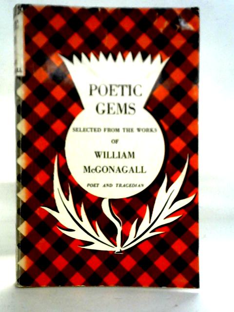 Poetic Gems: Selected from the Works of William McGonagall By William McGonagall
