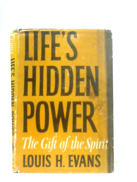 Life's Hidden Power: The Gift of the Spirit von Louis Hadley Evans