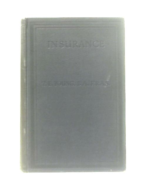 Insurance, A Practical Exposition for the Student and Business Man By T. E. Young