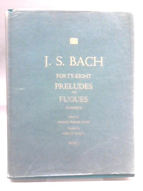 J. S. Bach Forty-eight Preludes & Fugues Book I By Donald Francis Tovey