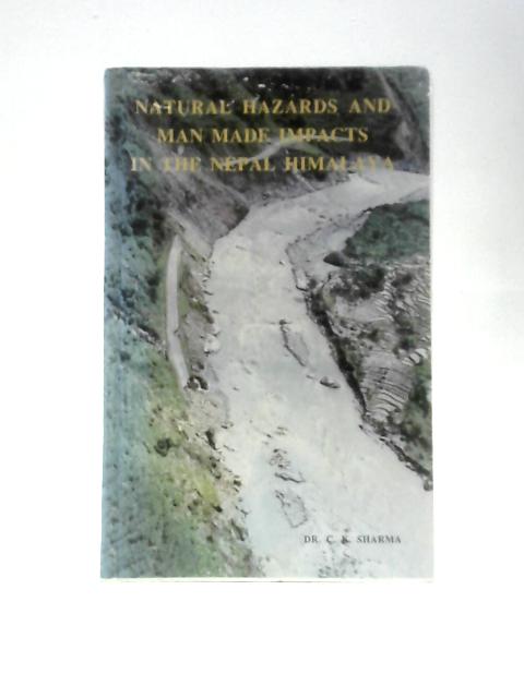 Natural Hazards and Man Made Impacts in the Nepal Himalaya By Chandra K. Sharma