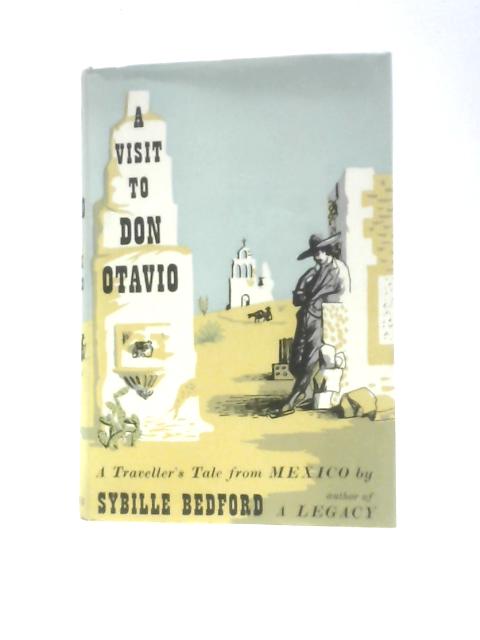 A Visit to Don Otavio, A Traveller's Tale from Mexico By Sybille Bedford
