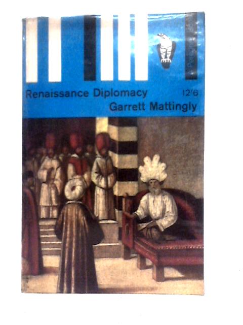Renaissance Diplomacy von Garrett Mattingly