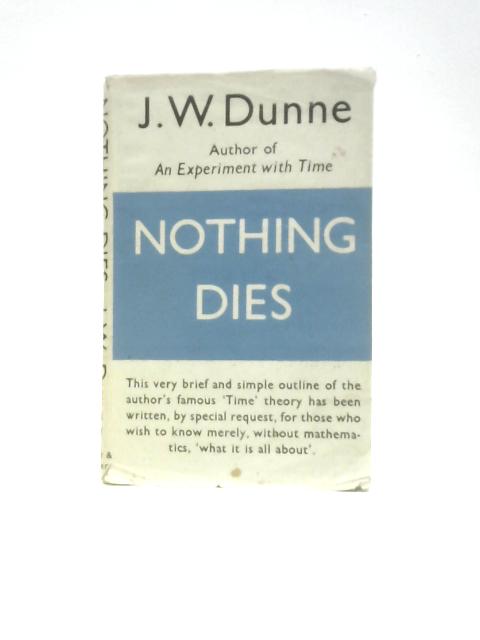 Nothing Dies By J. W. Dunne