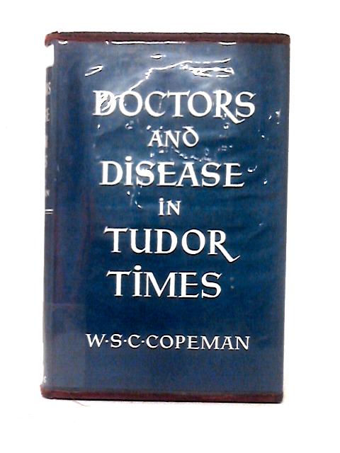 Doctors And Disease In Tudor Times von W. S. C. Copeman