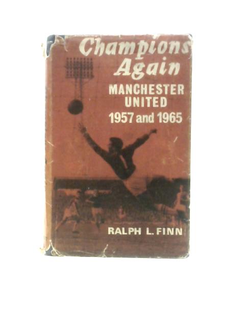 Champions Again: Manchester United 1957 And 1965 By Ralph Finn