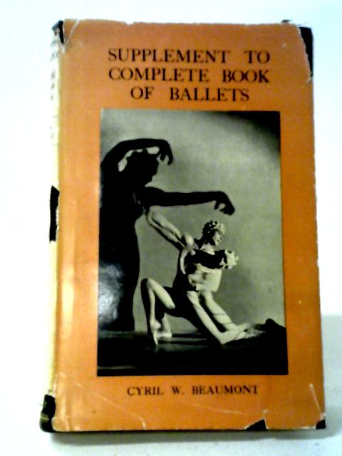 Supplement to Complete Book of Ballets By Cyril W. Beaumont