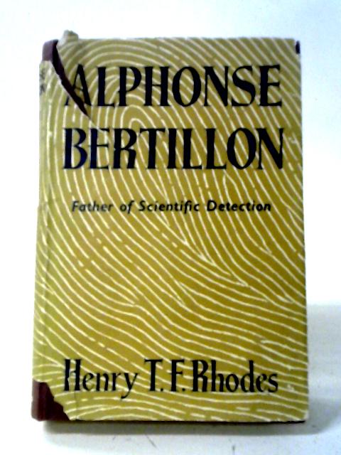 Alphonse Bertillon, Father of Scientific Detection By Henry T. F. Rhodes
