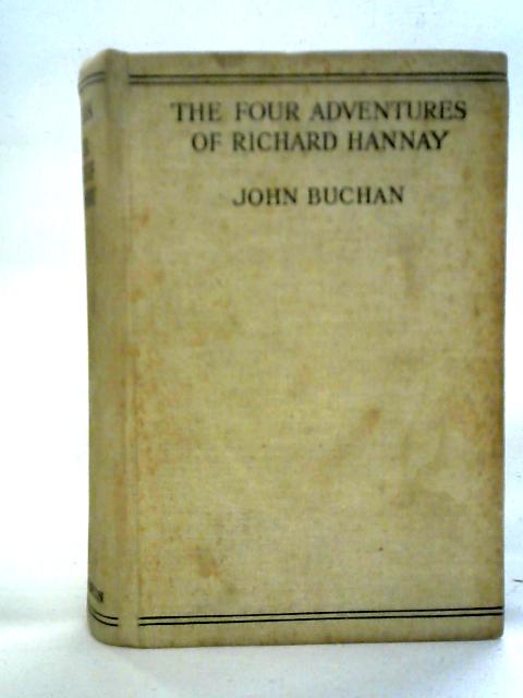The Four Adventures of Richard Hannay: The Thirty-Nine Steps, Greenmantle, Mr Standfast etc By John Buchan