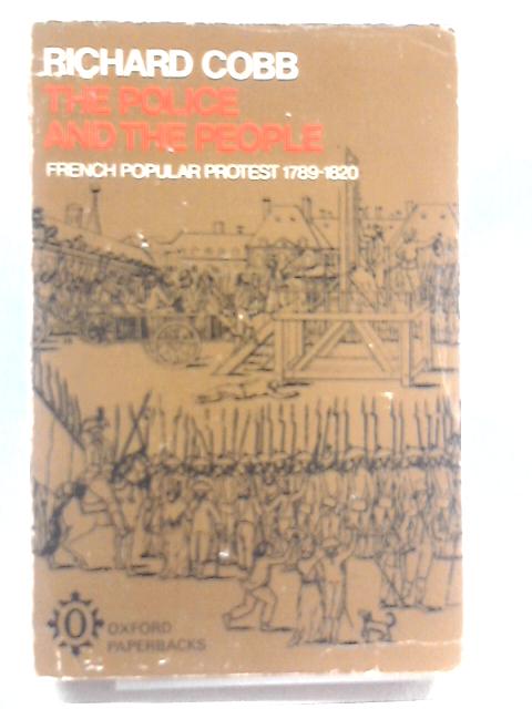 The Police and the People: French Popular Protest 1789-1820 By Richard Cobb