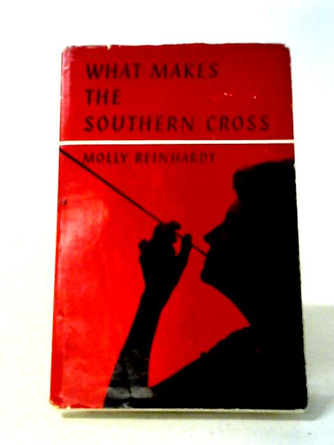 What Makes the Southern Cross von Reinhardt, Molly