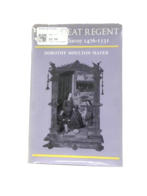 The Great Regent: Louise Of Savoy, 1476-1531 By Dorothy Moulton Mayer