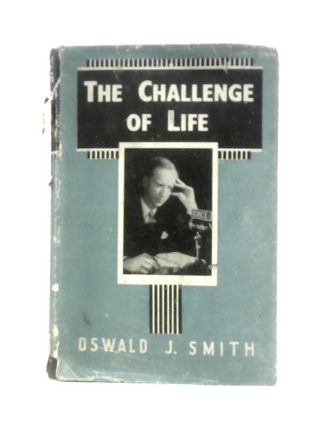 The Challenge of Life By Oswald J. Smith