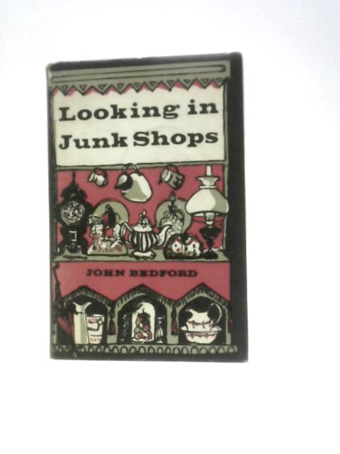 Looking in Junk Shops By John Bedford