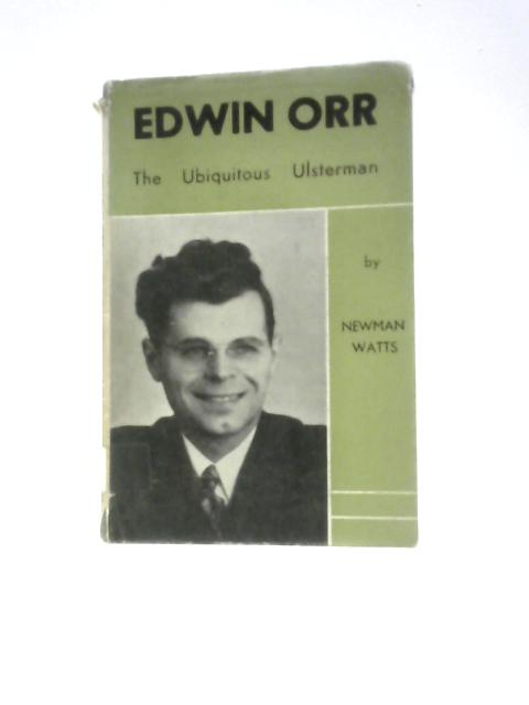 Edwin Orr, The Ubiquitous Ulsterman By Newman Watts