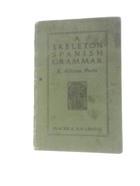 A Skeleton Spanish Grammar von E. Allison Peers