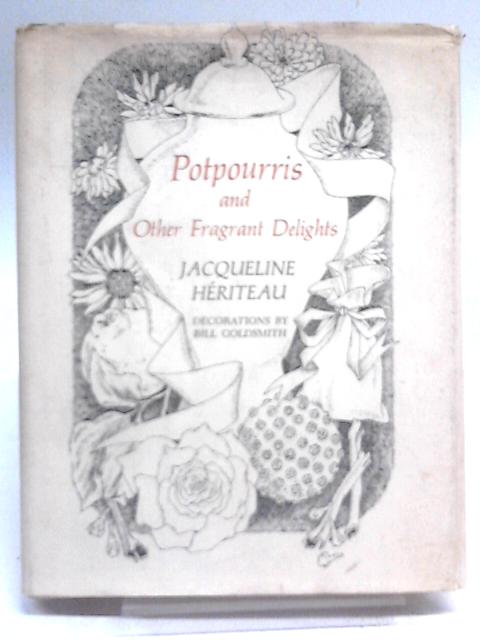 Potpourris And Other Fragrant Delights By Jacqueline Heriteau