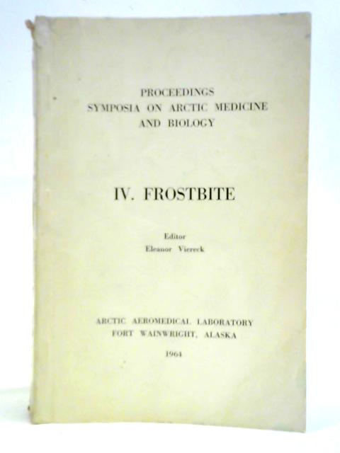 Proceedings Symposia on Arctic Biology and Medicine, IV - Frostbite By Eleanor G. Viereck (ed.)
