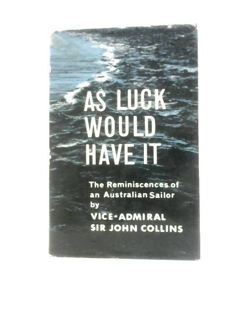 As Luck Would Have It von Vice-Admiral Sir John Collin