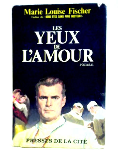 Les Yeux De L'amour By Marie Louise Fischer