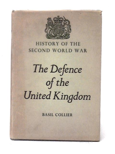 The Defence of the United Kingdom von Basil Collier