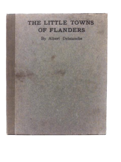 The Little Towns Of Flanders ~ Woodcuts And Descriptive Notes By Albert Delstanche