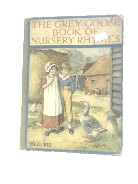 The Grey Goose Book of Nursery Rhymes By Various