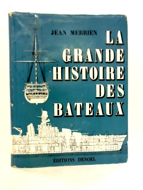 La Grande Histoire des Bateaux By Jean Merrien