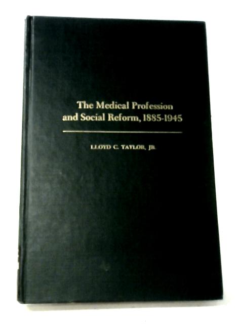 The Medical Profession and Social Reform, 1885-1945 By Lloyd C Taylor