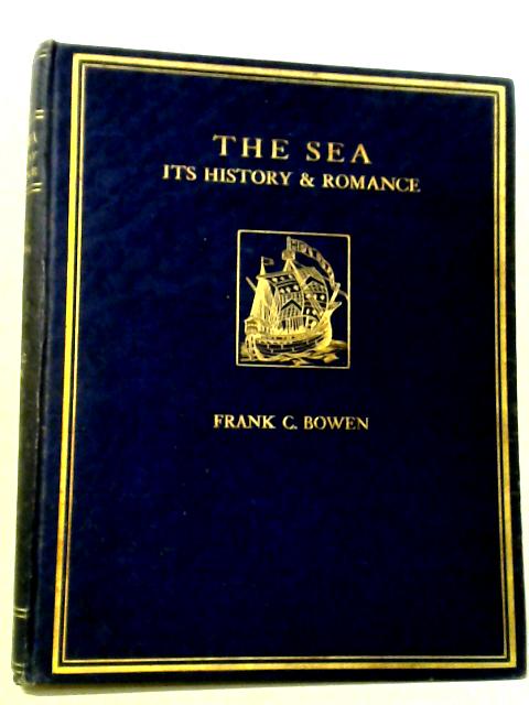 The Sea, Its History and Romance. Vol. III von Frank C. Bowen