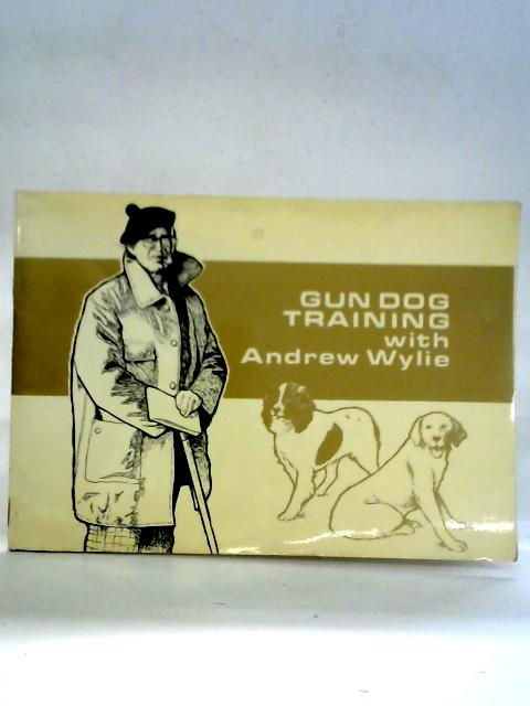 Gun Dog Training By Andrew Wylie