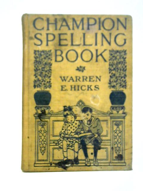 Champion Spelling Book For Public And Private Schools By Warren E. Hicks