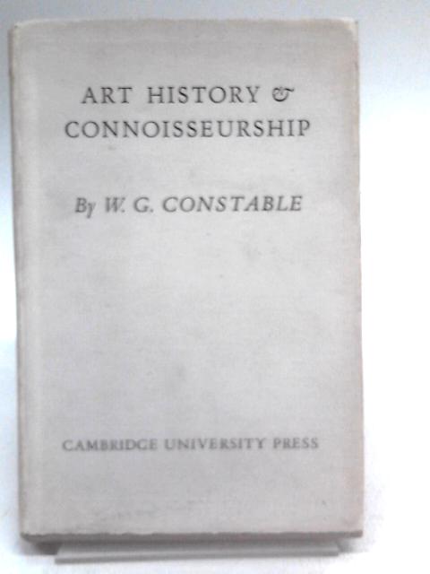 Art History and Connoisseurship: Their Scope and Method von W G Constable