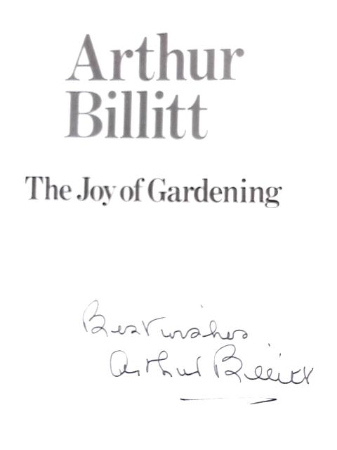 The Joy of Gardening By Arthur Billitt