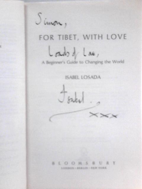 For Tibet, With Love: A Beginner's Guide to Changing the World By Isabel Losada