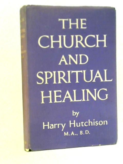 The Church And Spiritual Healing By Harry Hutchinson