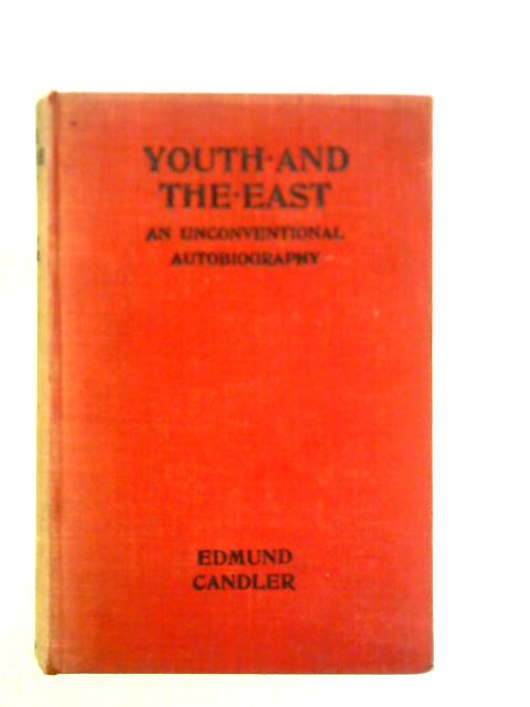 Youth and The East: An Unconventional Autobiography von Edmund Candler