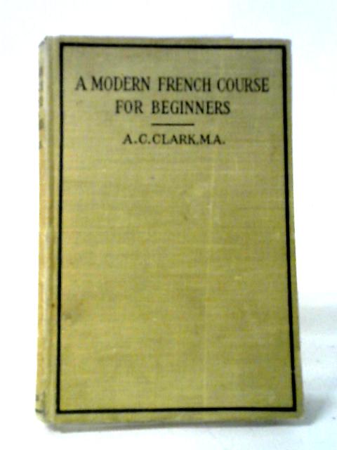 A Modern French Course For Beginners By A. C. Clark