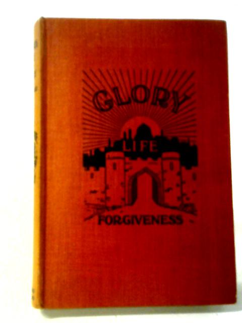 Forgiveness Life and Glory von Sir Stephenson Arthur Blackwood