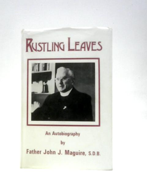 Rustling Leaves: An Autobiography von John J Maguire